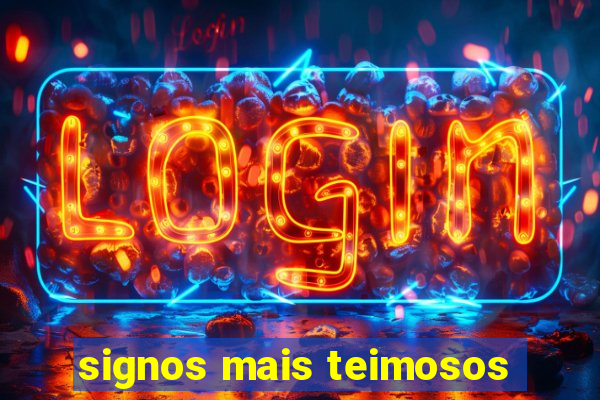 signos mais teimosos